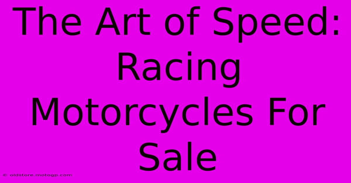 The Art Of Speed: Racing Motorcycles For Sale