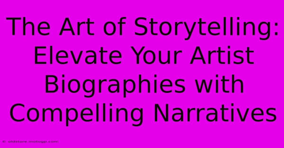 The Art Of Storytelling: Elevate Your Artist Biographies With Compelling Narratives