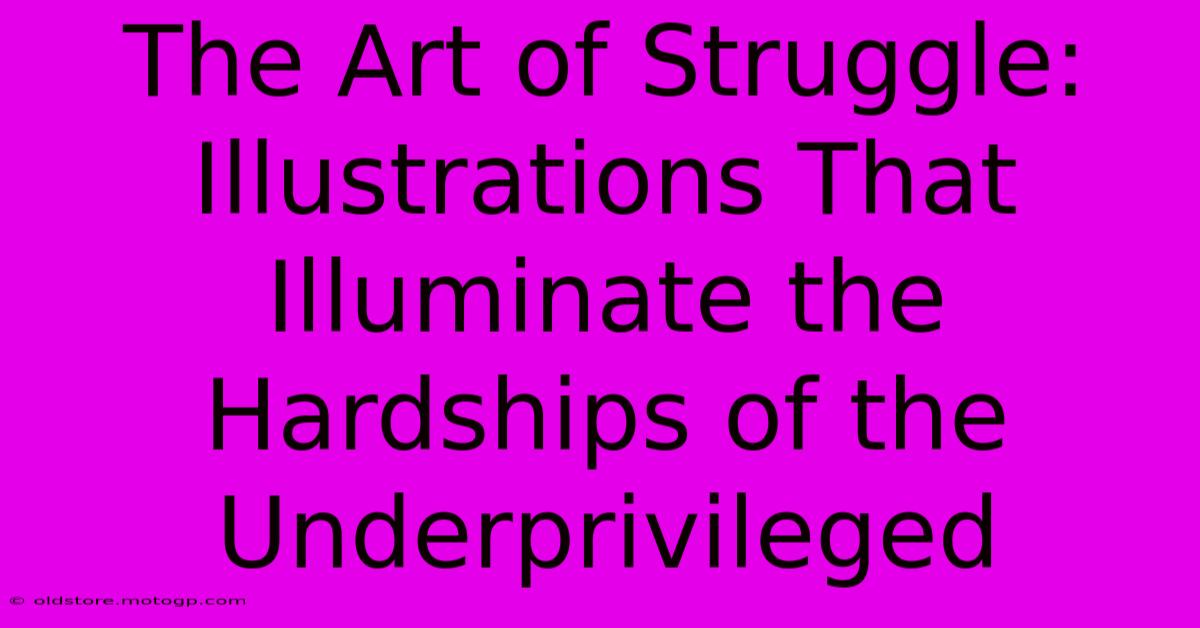 The Art Of Struggle: Illustrations That Illuminate The Hardships Of The Underprivileged