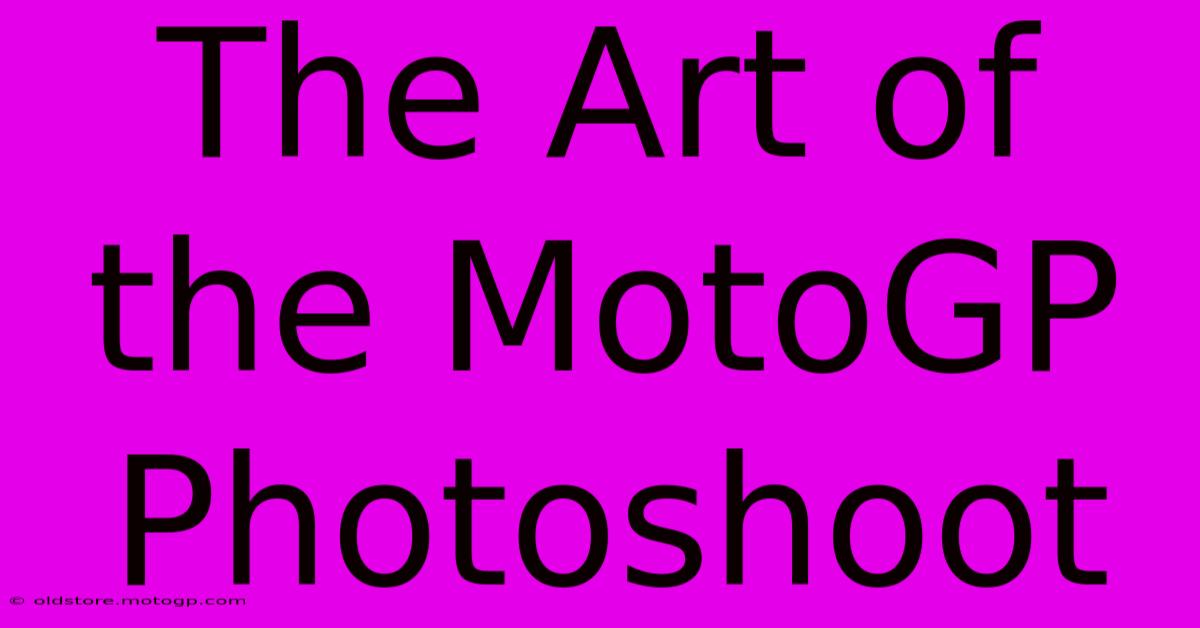 The Art Of The MotoGP Photoshoot