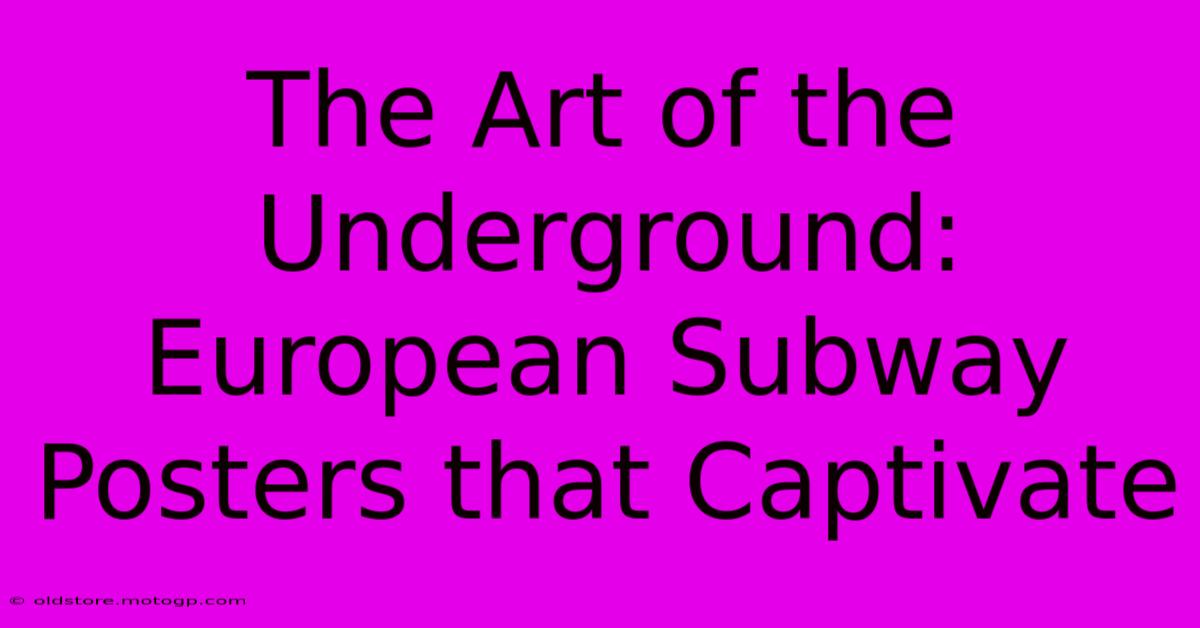 The Art Of The Underground: European Subway Posters That Captivate