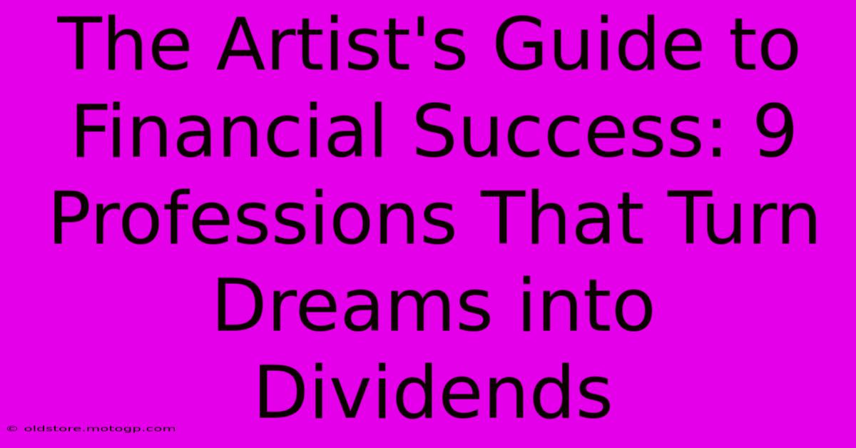 The Artist's Guide To Financial Success: 9 Professions That Turn Dreams Into Dividends