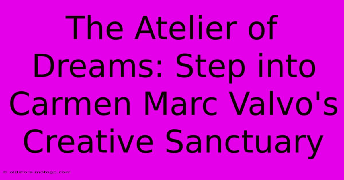 The Atelier Of Dreams: Step Into Carmen Marc Valvo's Creative Sanctuary