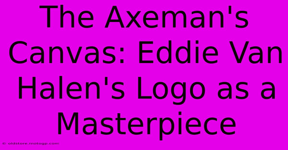 The Axeman's Canvas: Eddie Van Halen's Logo As A Masterpiece