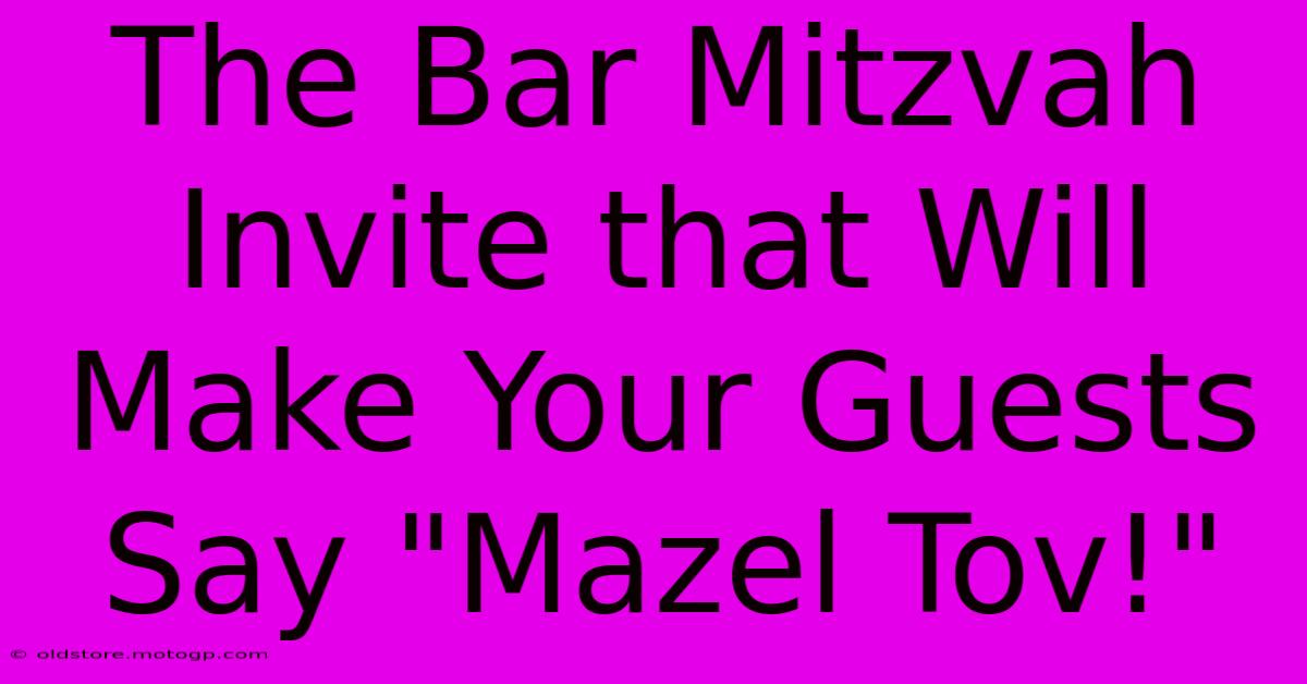 The Bar Mitzvah Invite That Will Make Your Guests Say 