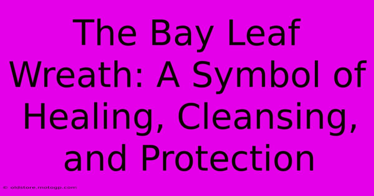 The Bay Leaf Wreath: A Symbol Of Healing, Cleansing, And Protection