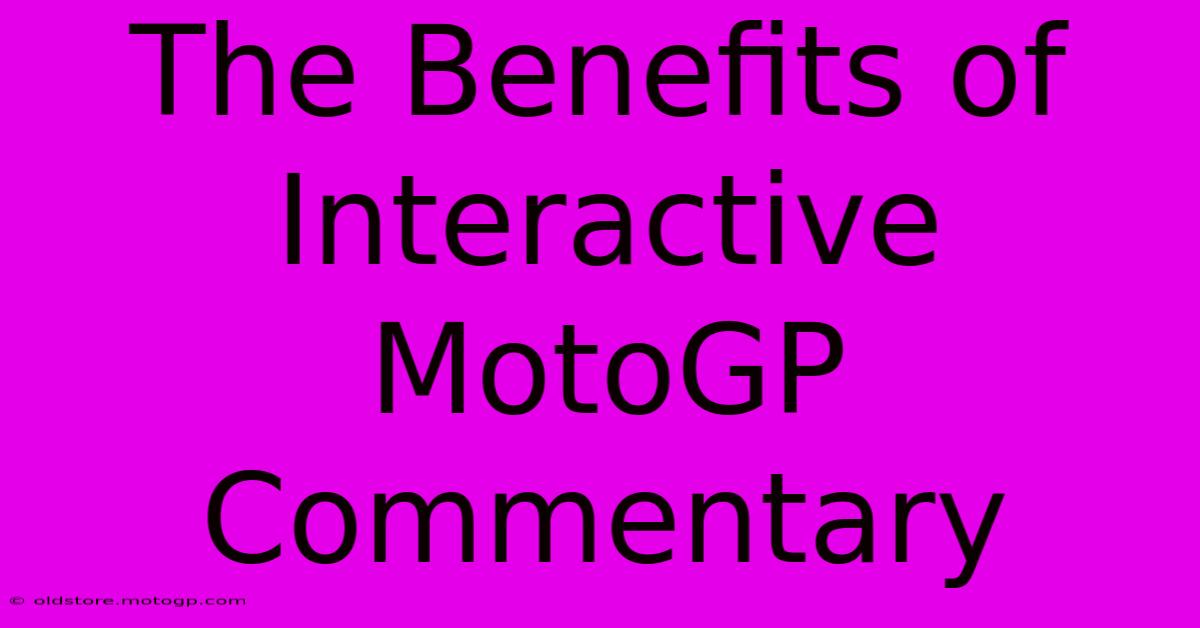 The Benefits Of Interactive MotoGP Commentary