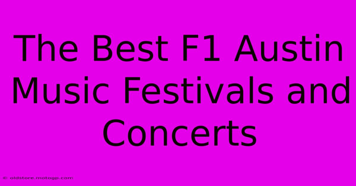 The Best F1 Austin Music Festivals And Concerts