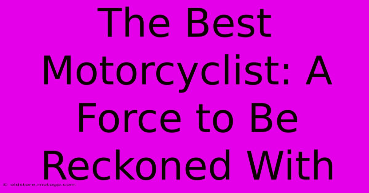 The Best Motorcyclist: A Force To Be Reckoned With