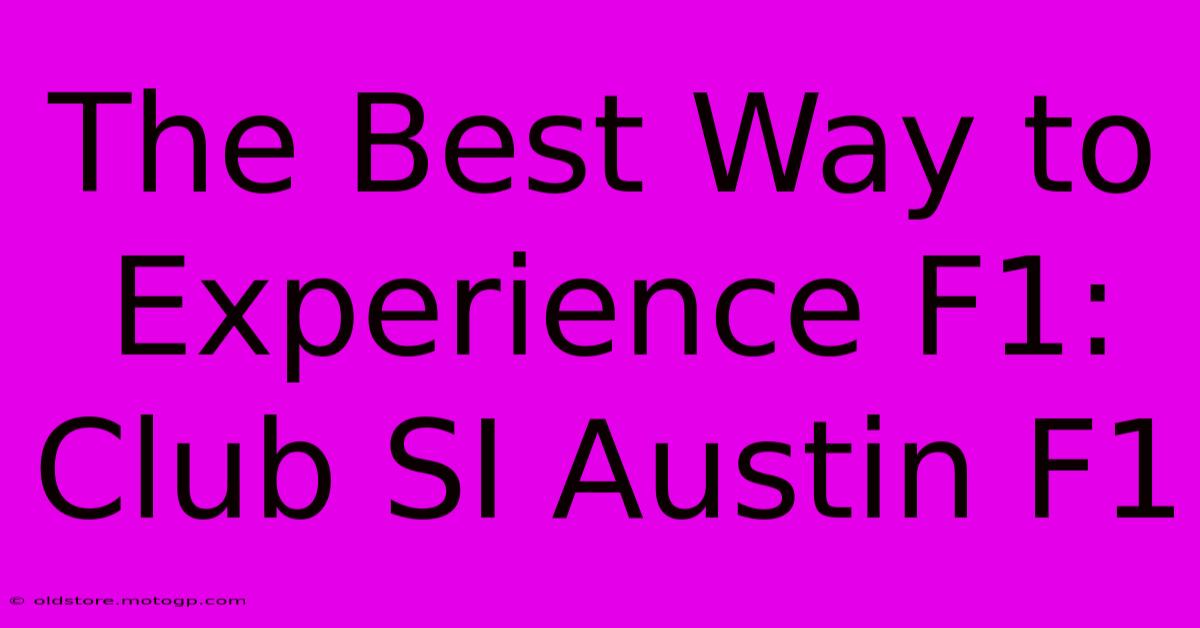 The Best Way To Experience F1: Club SI Austin F1