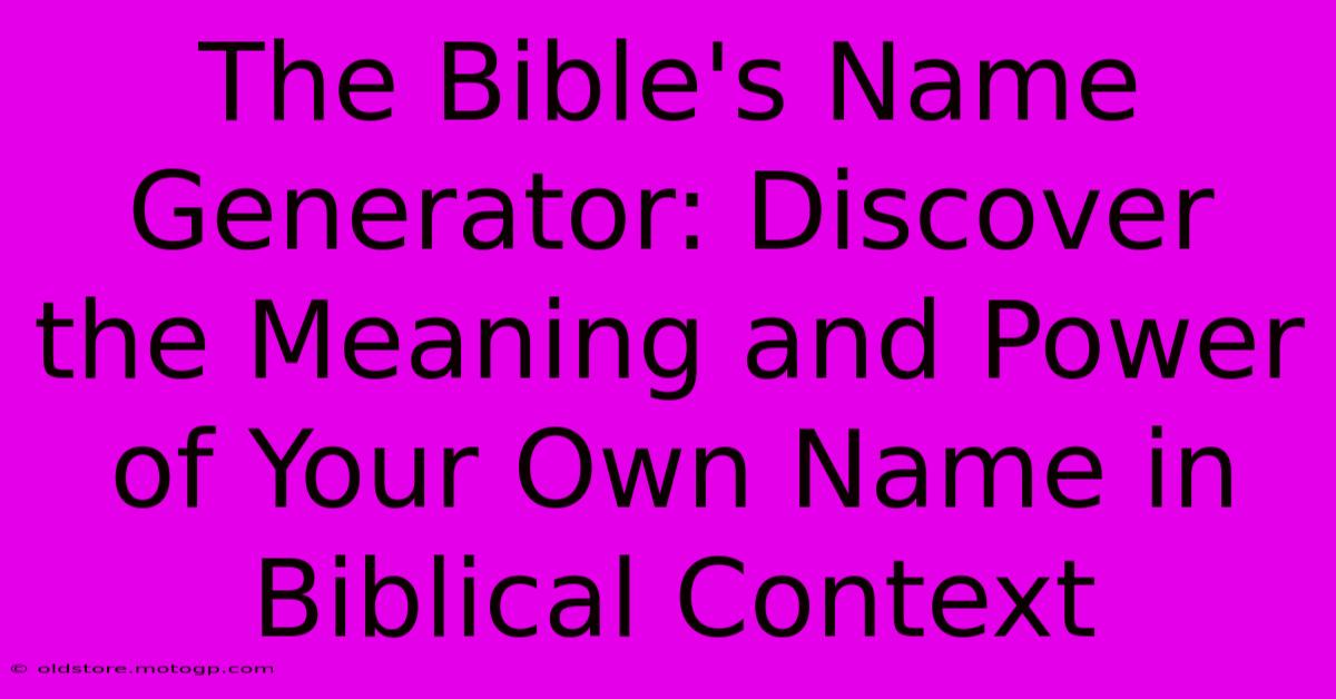 The Bible's Name Generator: Discover The Meaning And Power Of Your Own Name In Biblical Context