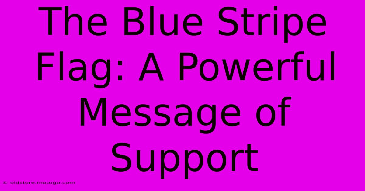 The Blue Stripe Flag: A Powerful Message Of Support