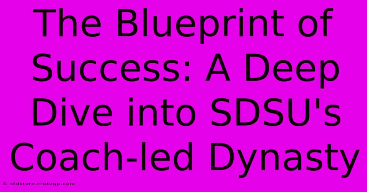 The Blueprint Of Success: A Deep Dive Into SDSU's Coach-led Dynasty