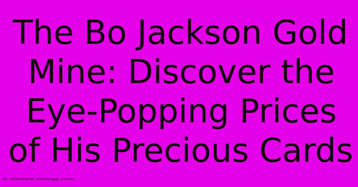 The Bo Jackson Gold Mine: Discover The Eye-Popping Prices Of His Precious Cards