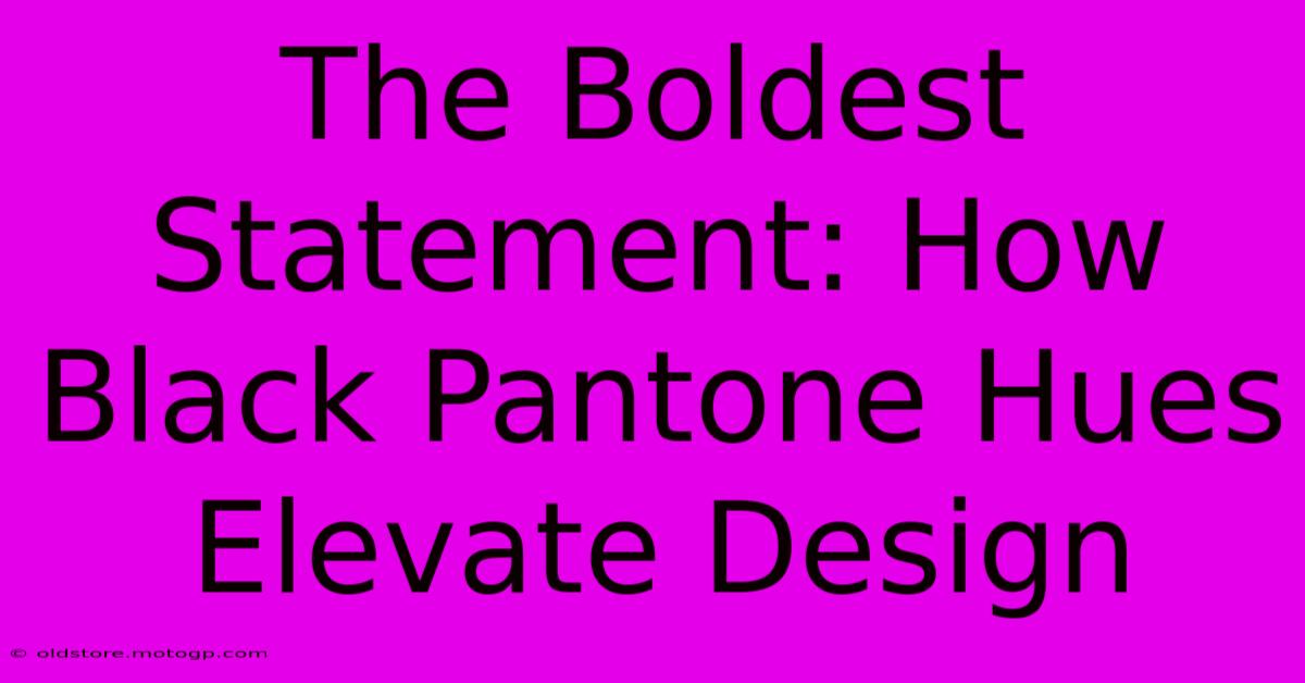 The Boldest Statement: How Black Pantone Hues Elevate Design