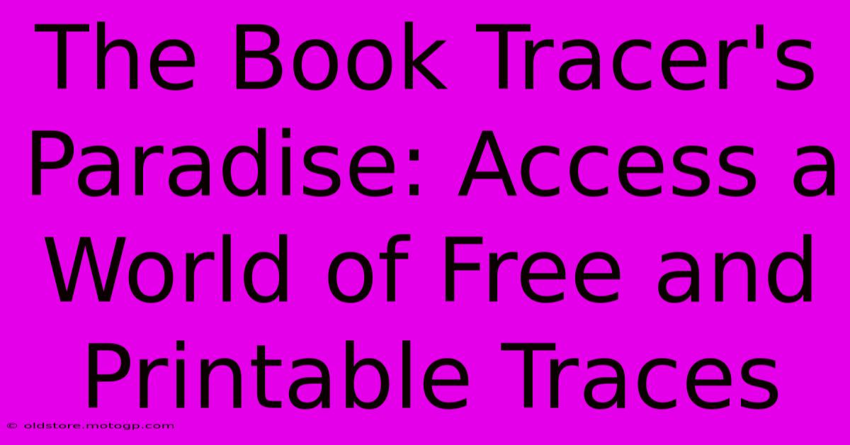 The Book Tracer's Paradise: Access A World Of Free And Printable Traces