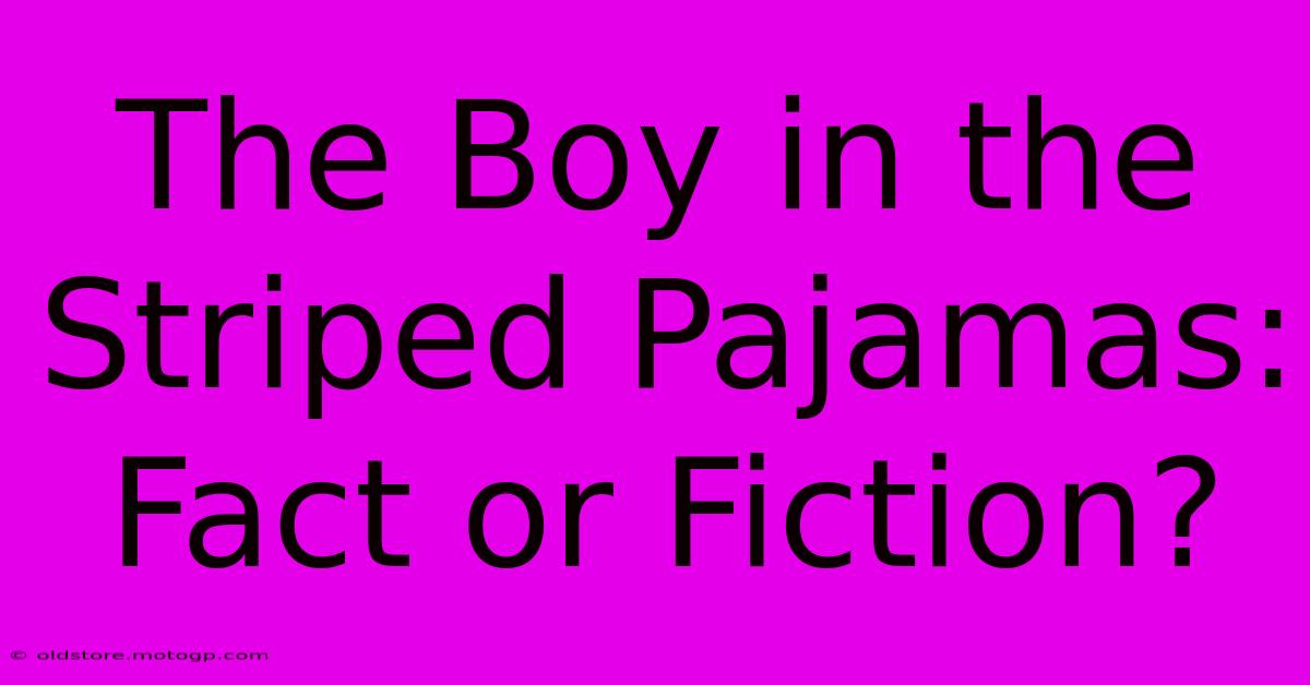 The Boy In The Striped Pajamas: Fact Or Fiction?