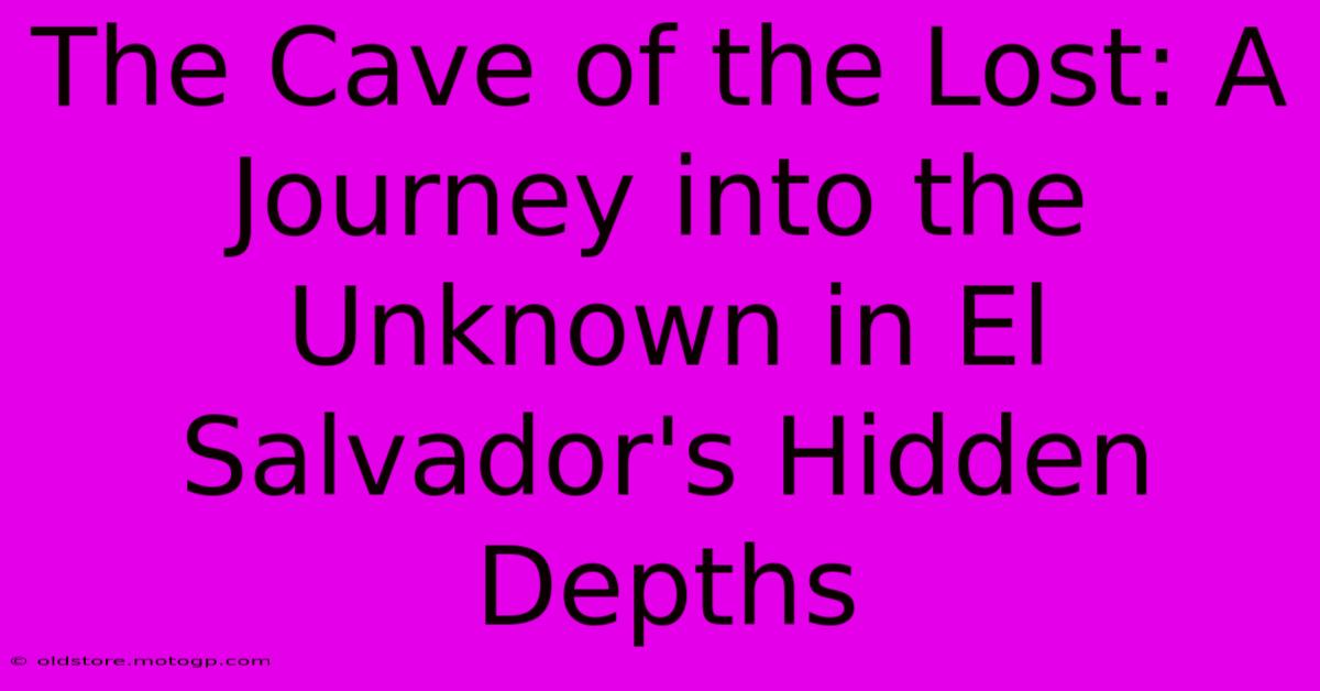 The Cave Of The Lost: A Journey Into The Unknown In El Salvador's Hidden Depths