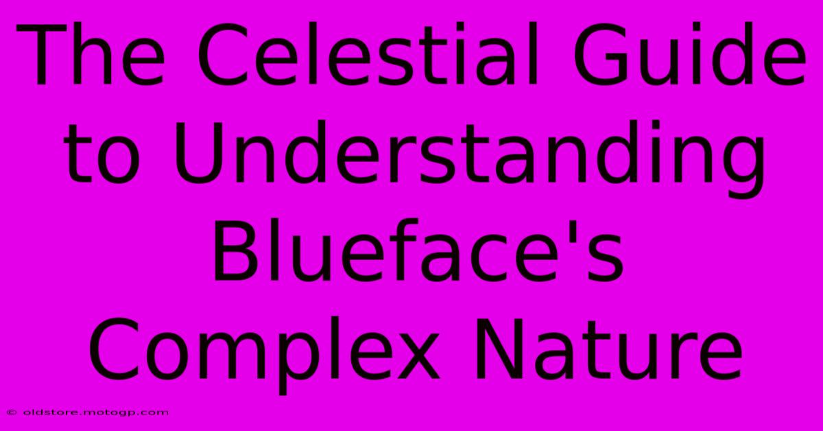 The Celestial Guide To Understanding Blueface's Complex Nature