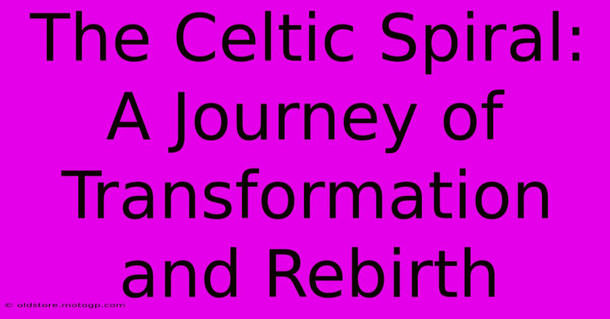 The Celtic Spiral: A Journey Of Transformation And Rebirth