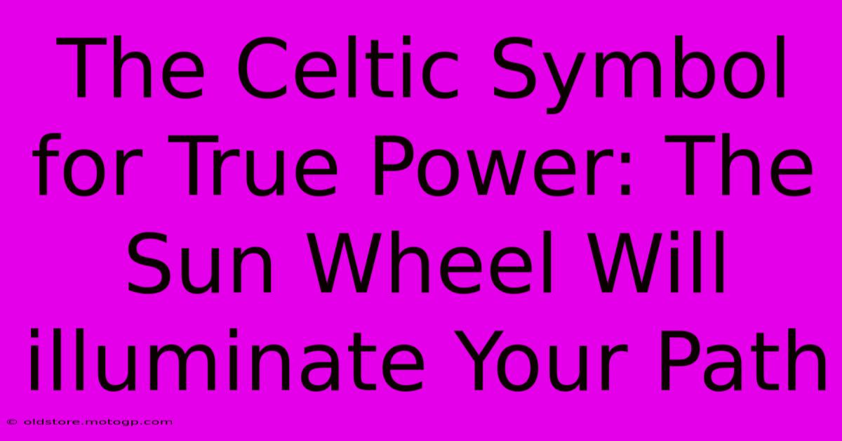 The Celtic Symbol For True Power: The Sun Wheel Will Illuminate Your Path