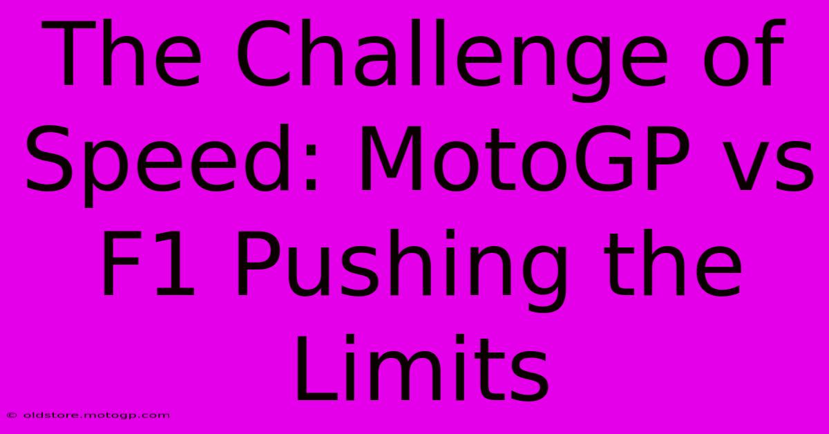 The Challenge Of Speed: MotoGP Vs F1 Pushing The Limits