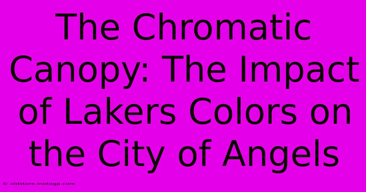 The Chromatic Canopy: The Impact Of Lakers Colors On The City Of Angels