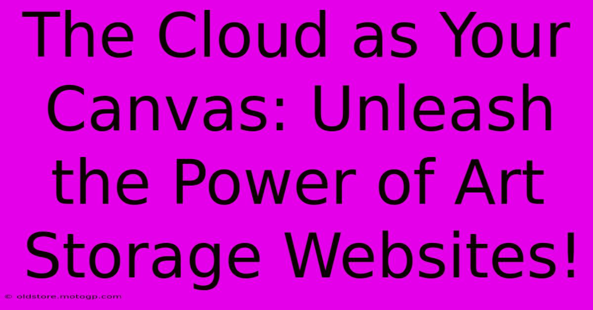 The Cloud As Your Canvas: Unleash The Power Of Art Storage Websites!