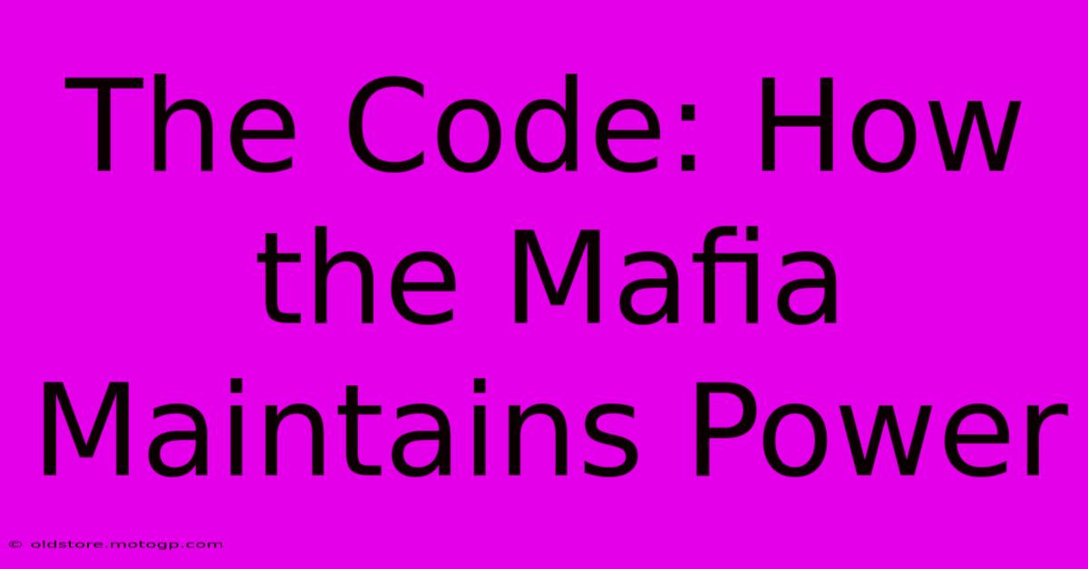 The Code: How The Mafia Maintains Power