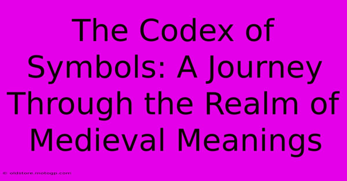 The Codex Of Symbols: A Journey Through The Realm Of Medieval Meanings