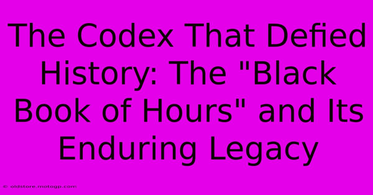 The Codex That Defied History: The 