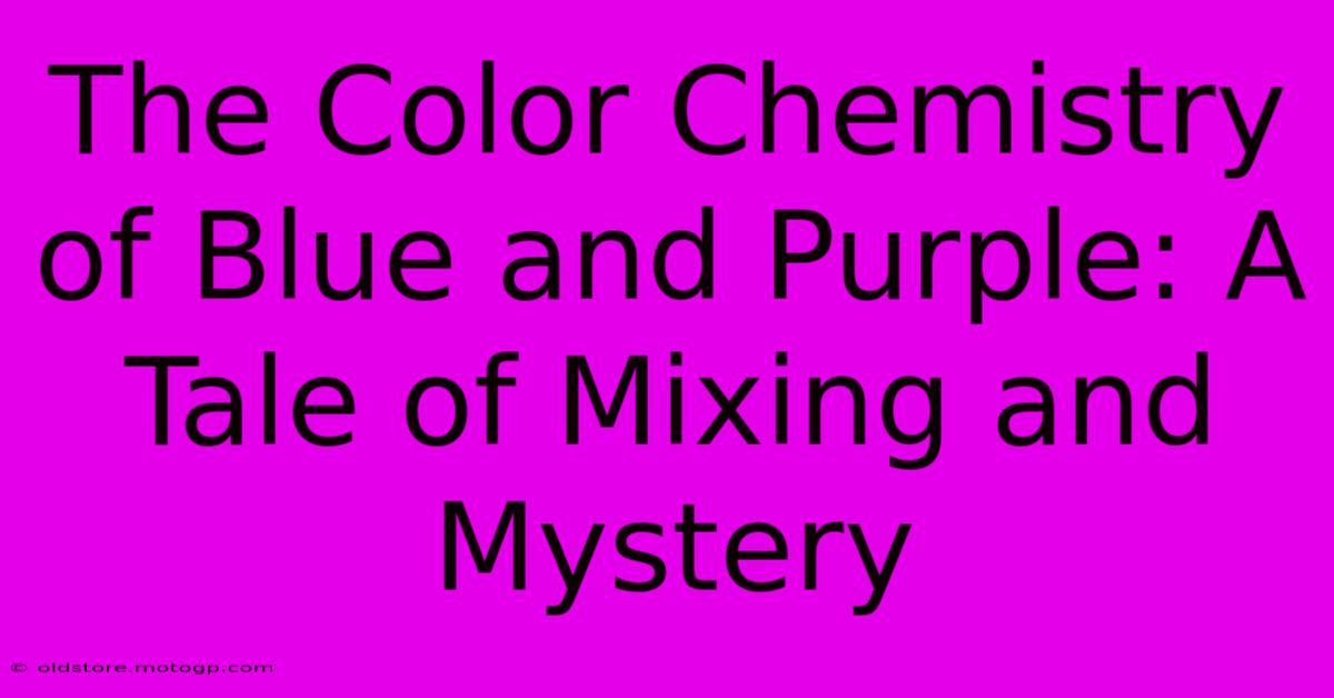 The Color Chemistry Of Blue And Purple: A Tale Of Mixing And Mystery