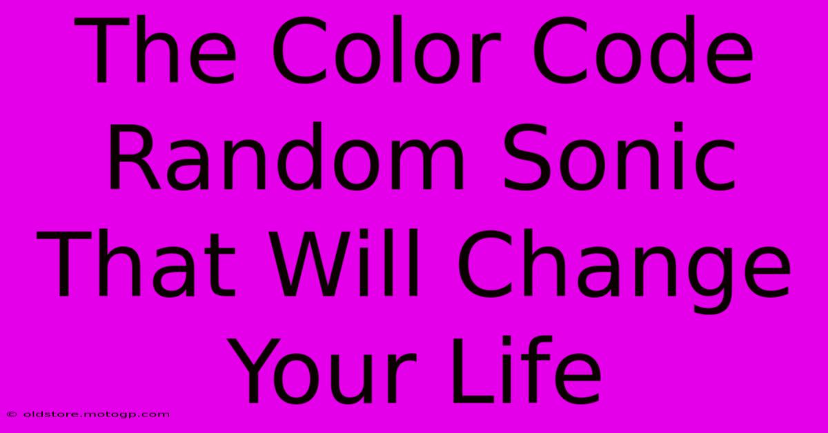 The Color Code Random Sonic That Will Change Your Life