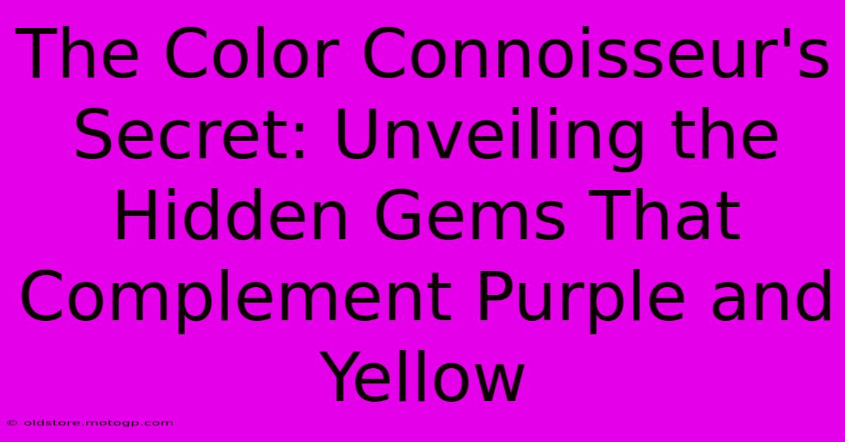 The Color Connoisseur's Secret: Unveiling The Hidden Gems That Complement Purple And Yellow