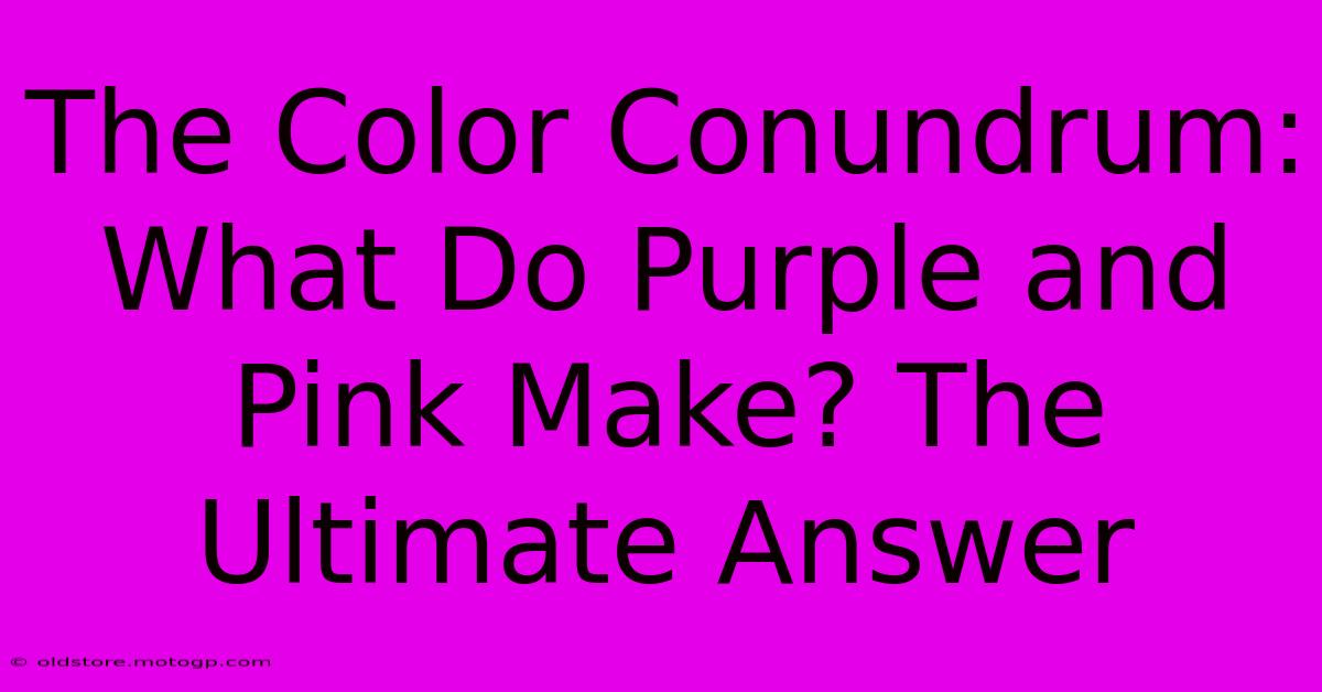 The Color Conundrum: What Do Purple And Pink Make? The Ultimate Answer