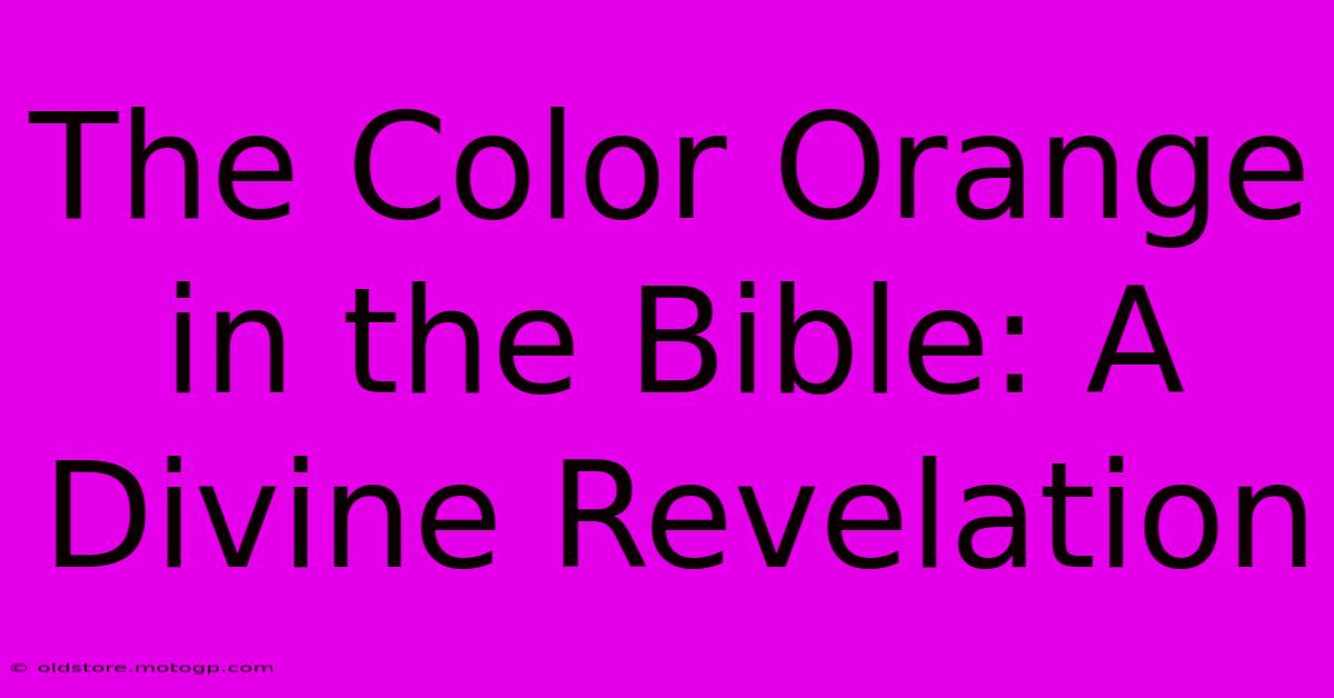 The Color Orange In The Bible: A Divine Revelation