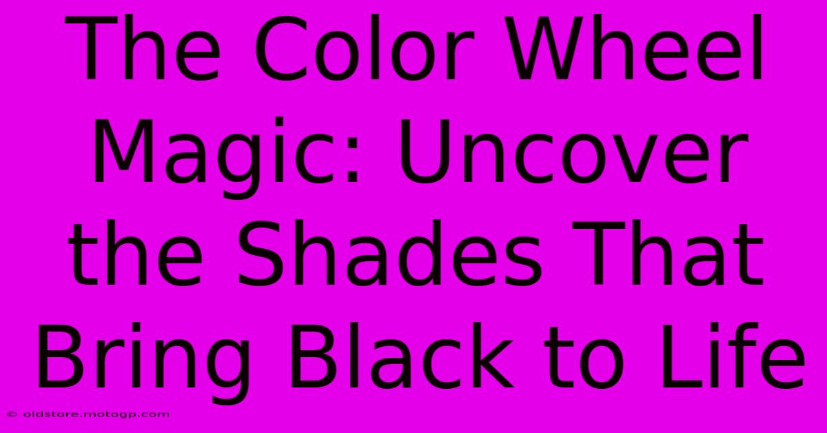 The Color Wheel Magic: Uncover The Shades That Bring Black To Life