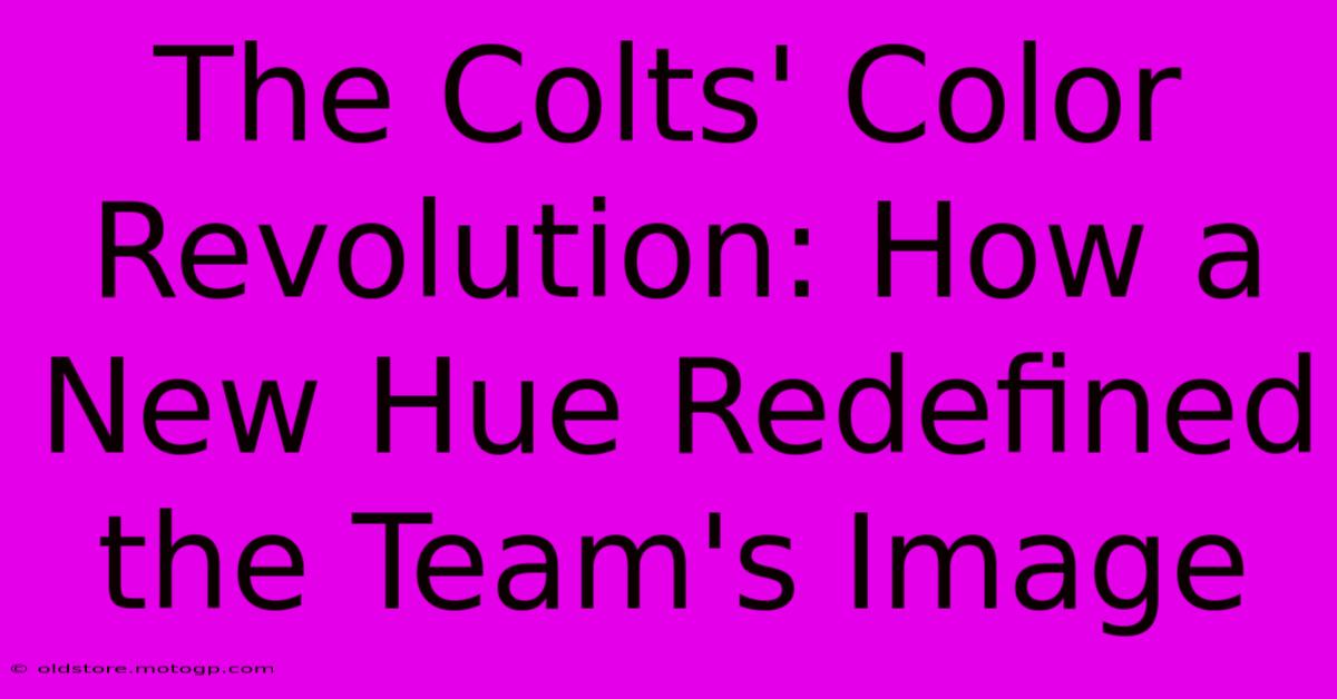 The Colts' Color Revolution: How A New Hue Redefined The Team's Image