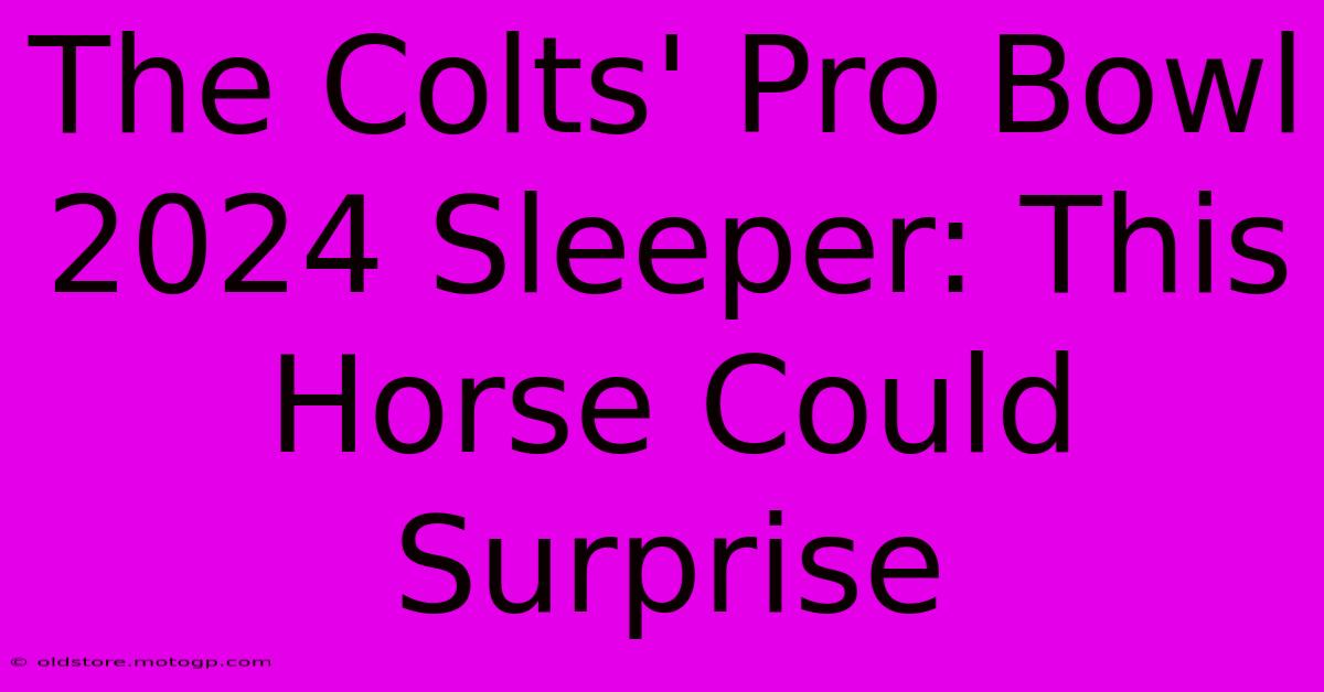 The Colts' Pro Bowl 2024 Sleeper: This Horse Could Surprise