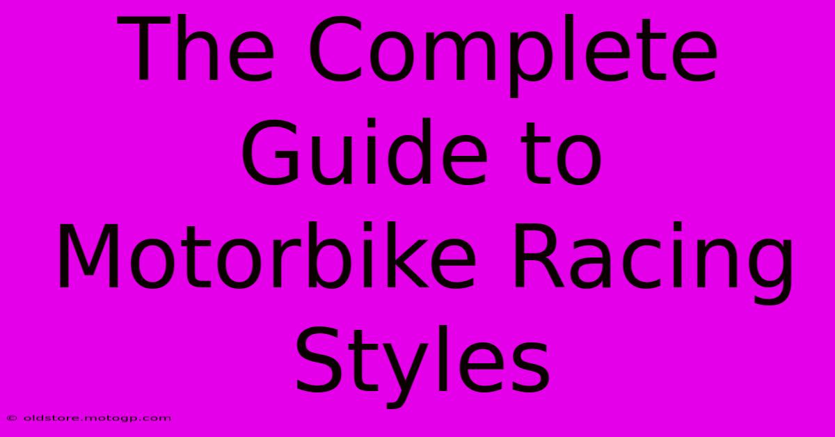 The Complete Guide To Motorbike Racing Styles