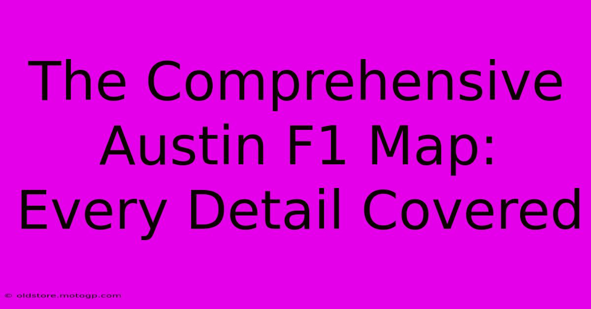 The Comprehensive Austin F1 Map: Every Detail Covered