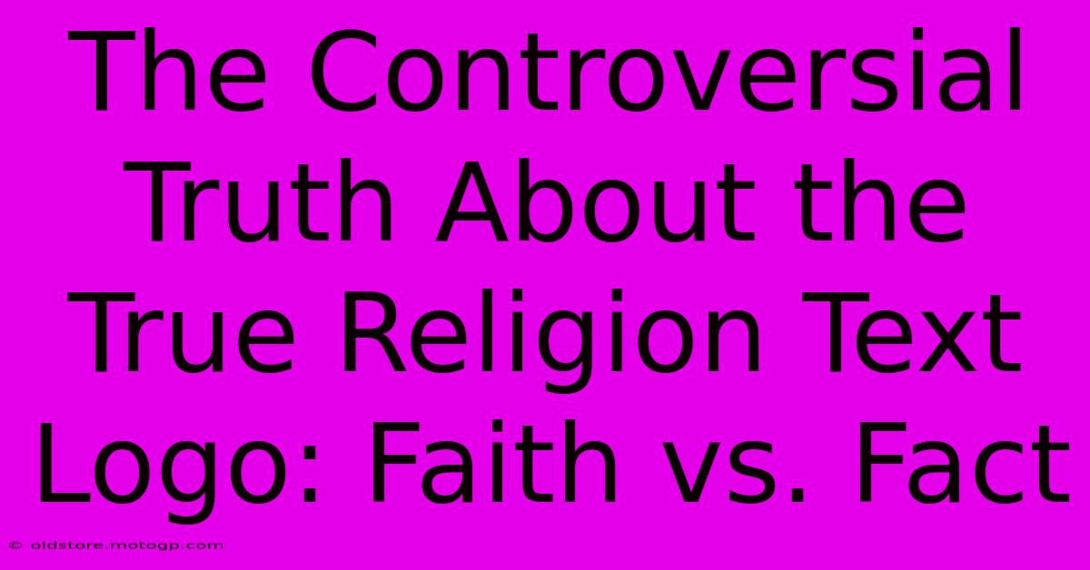 The Controversial Truth About The True Religion Text Logo: Faith Vs. Fact