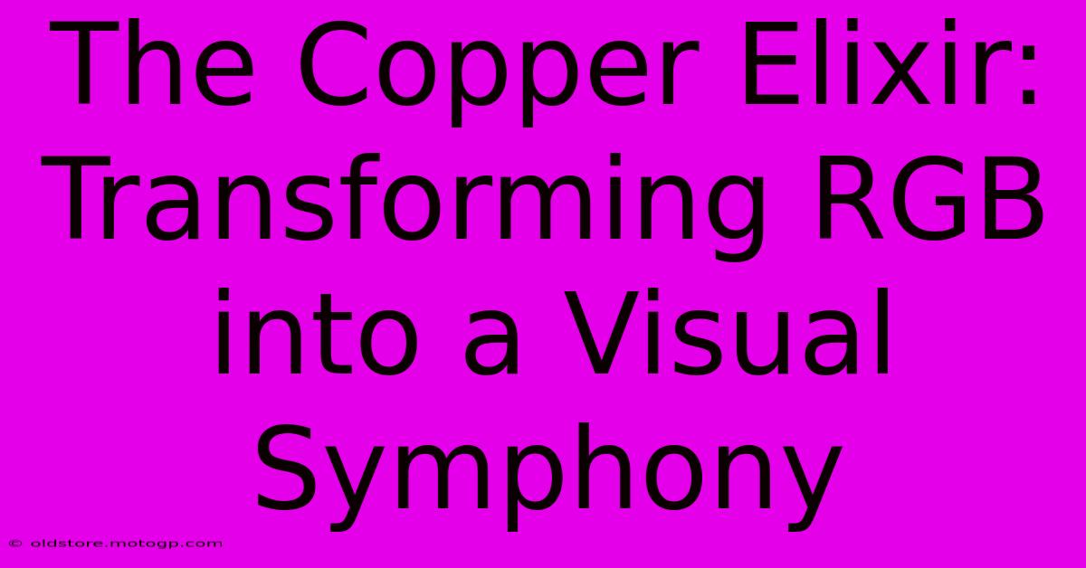 The Copper Elixir: Transforming RGB Into A Visual Symphony