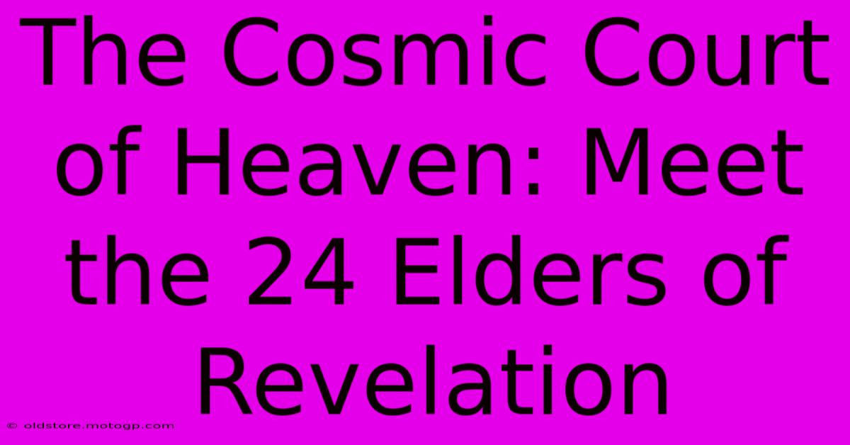 The Cosmic Court Of Heaven: Meet The 24 Elders Of Revelation