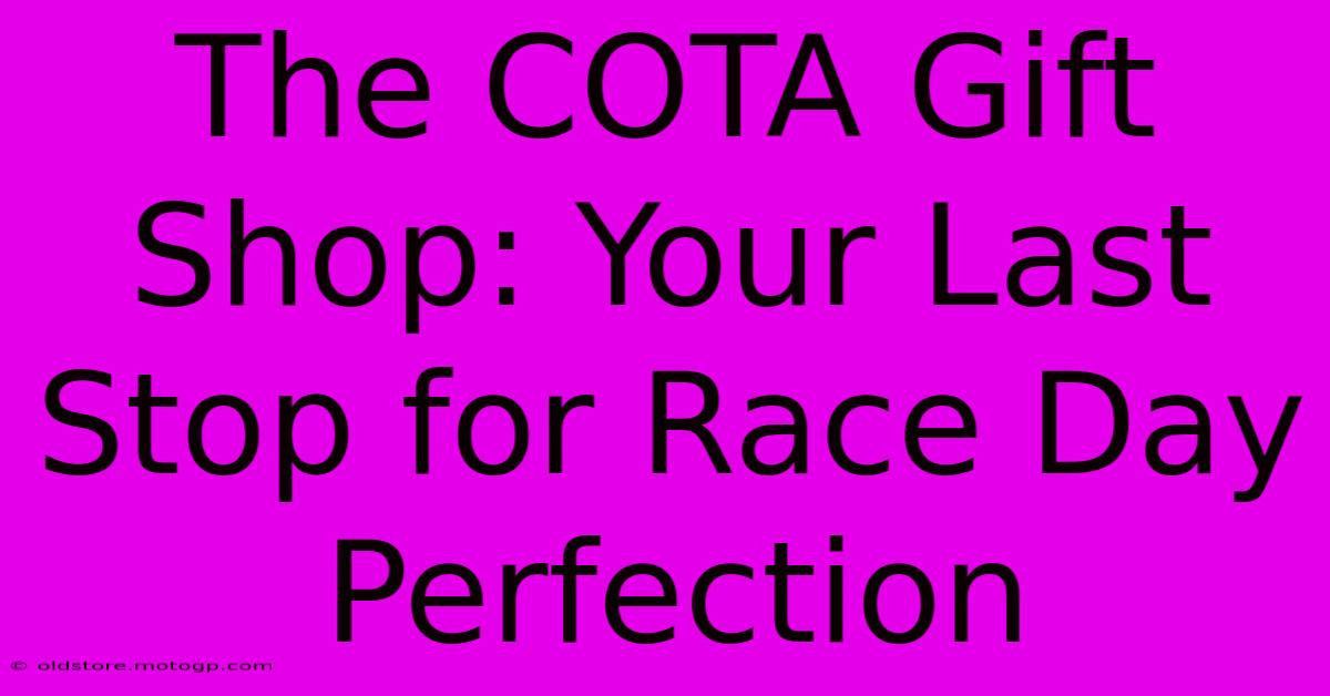 The COTA Gift Shop: Your Last Stop For Race Day Perfection