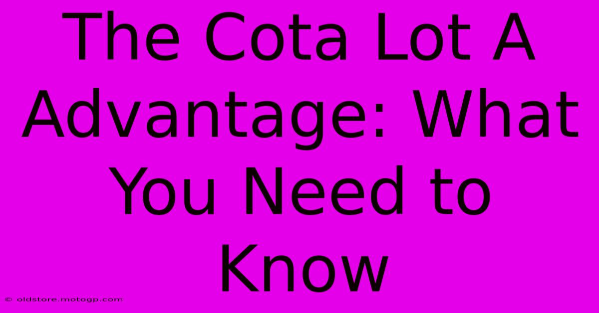 The Cota Lot A Advantage: What You Need To Know