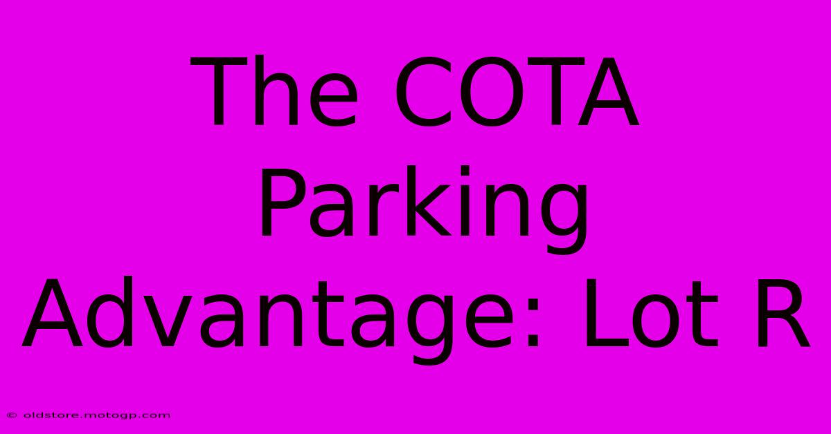 The COTA Parking Advantage: Lot R