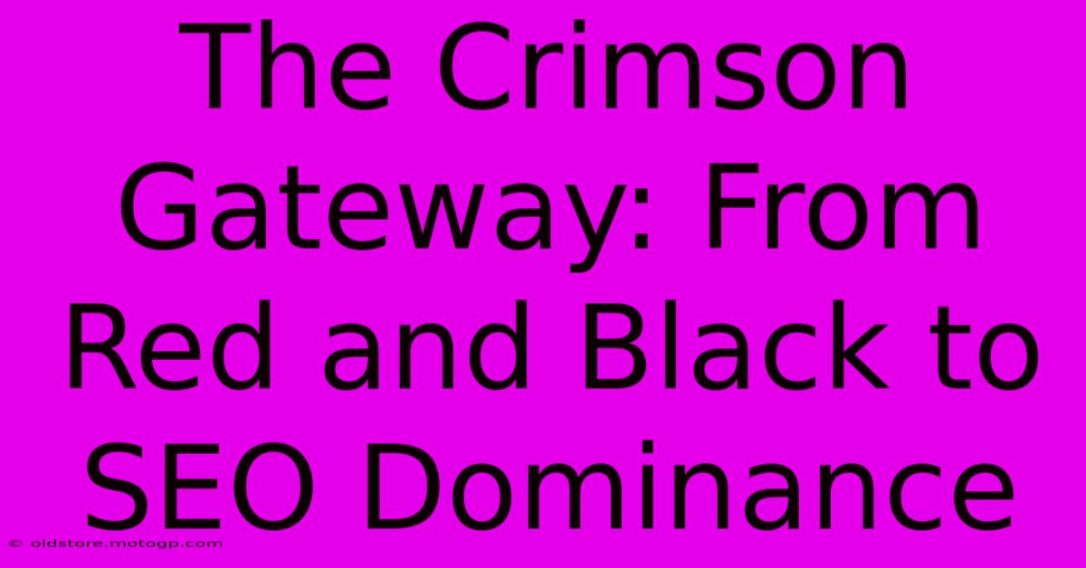 The Crimson Gateway: From Red And Black To SEO Dominance