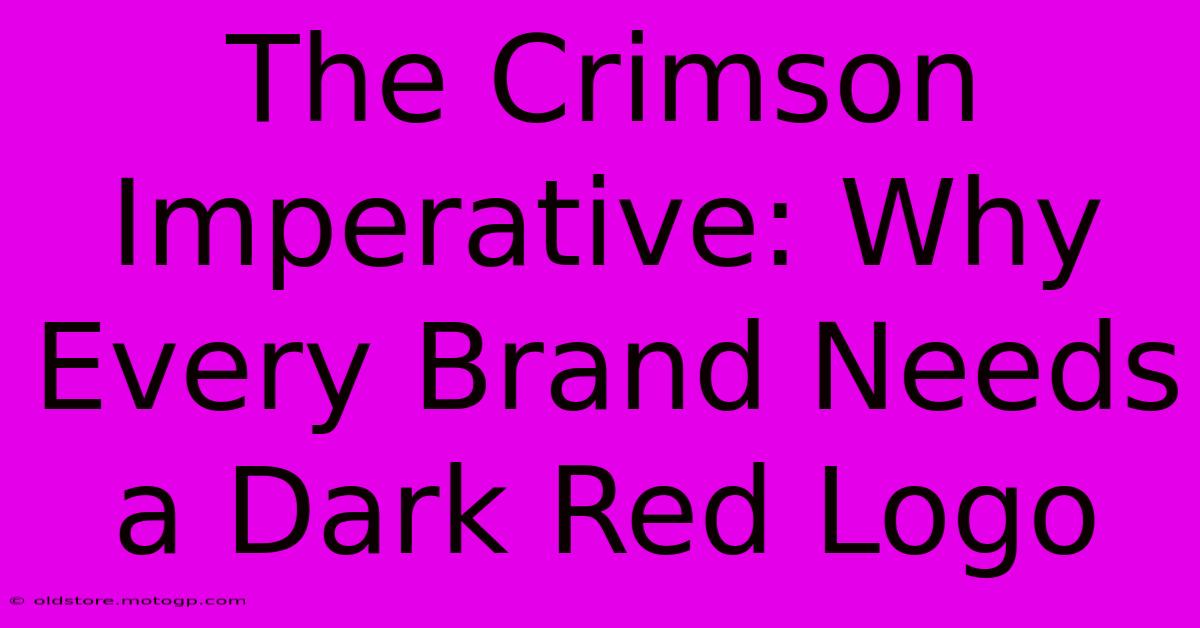 The Crimson Imperative: Why Every Brand Needs A Dark Red Logo