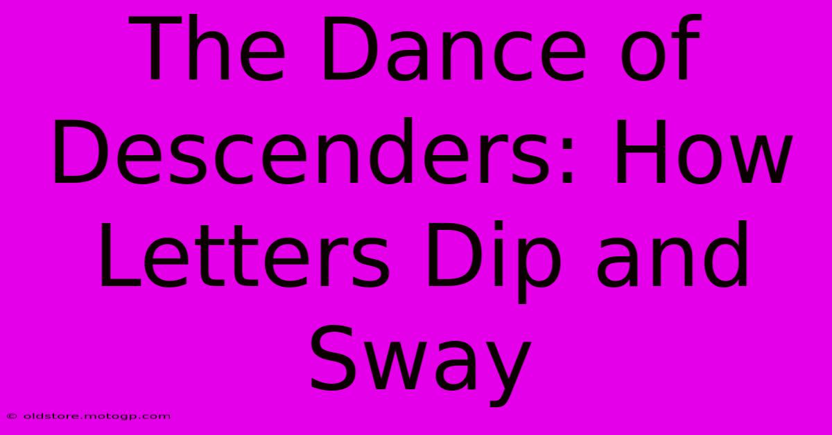 The Dance Of Descenders: How Letters Dip And Sway